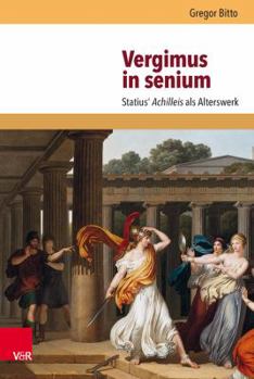 Hardcover Vergimus in Senium: Statius' Achilleis ALS Alterswerk [German] Book