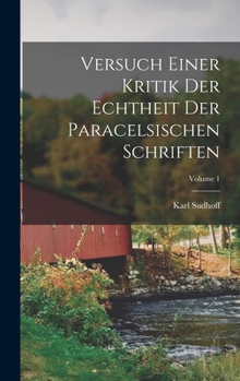 Hardcover Versuch Einer Kritik Der Echtheit Der Paracelsischen Schriften; Volume 1 [German] Book