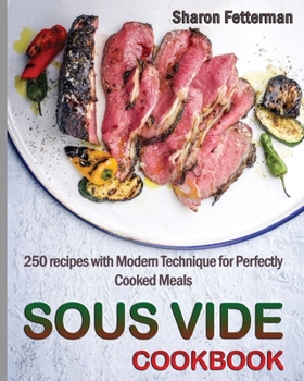 Paperback Sous Vide Cookbook: 250 Recipes with Modern Technique for Perfectly Cooked Meals Book