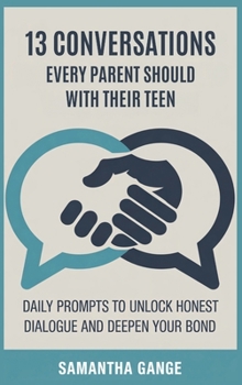Hardcover 13 Conversations Every Parent Should Have with Their Teen: Daily Prompts to Unlock Honest Dialogue and Deepen Your Bond Book