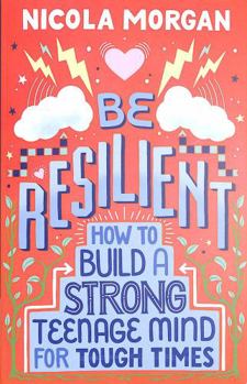 Paperback Be Resilient: How to Build a Strong Teenage Mind for Tough Times Book