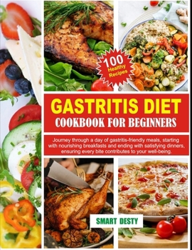 Paperback Gastritis Diet Cookbook for Beginners: Journey through a day of gastritis-friendly meals, starting with nourishing breakfasts and ending with satisfyi Book