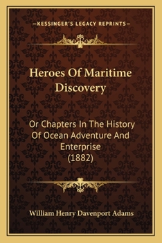 Heroes Of Maritime Discovery: Or Chapters In The History Of Ocean Adventure And Enterprise
