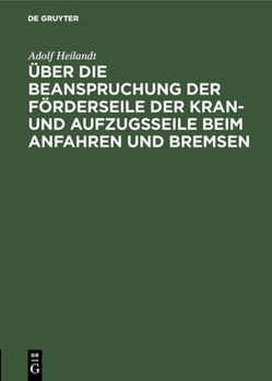 Hardcover Über Die Beanspruchung Der Förderseile Der Kran- Und Aufzugsseile Beim Anfahren Und Bremsen [German] Book