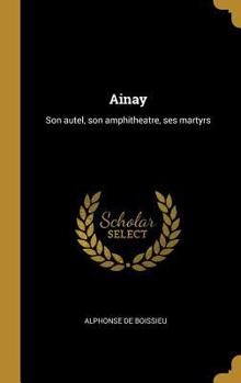 Hardcover Ainay: Son autel, son amphitheatre, ses martyrs [French] Book