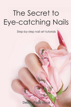 Paperback The Secret to Eye-catching Nails: Step-by-step nail art tutorials Book