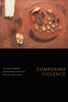 Hardcover Composing Violence: The Limits of Exposure and the Making of Minorities Book