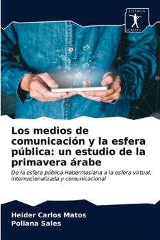 Paperback Los medios de comunicación y la esfera pública: un estudio de la primavera árabe [Spanish] Book