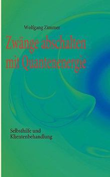 Paperback Zwänge abschalten mit Quantenenergie: Selbsthilfe und Klientenbehandlung [German] Book