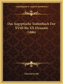 Paperback Das Aegyptische Todtenbuch Der XVIII Bis XX Dynastie (1886) [German] Book