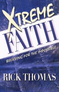 Paperback Xtreme Faith: Believing for the Impossible Book