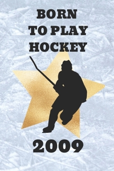Paperback Born to Play Hockey 2009: An Ice Hockey Game Tracker Journal for Boys Book