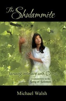 Paperback The Shulammite: Pursuing Intimacy with Christ (A Commentary on the Song of Solomon) Book