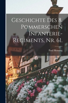 Paperback Geschichte des 8. pommerschen Infanterie-Regiments, Nr. 61. [German] Book