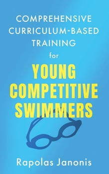Paperback Comprehensive Curriculum-Based Training for Young Competitive Swimmers Book