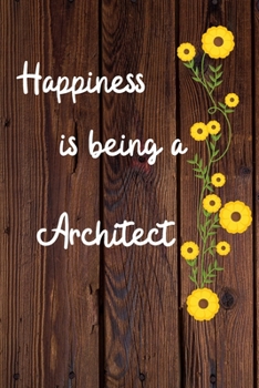 Happiness is being a Architect: Architect Career School Graduation Gift Journal / Notebook / Diary / Unique Greeting Card Alternative