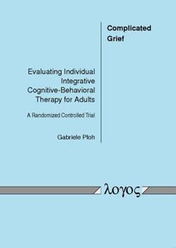 Paperback Complicated Grief: Evaluating Individual Integrative Cognitive-Behavioral Therapy for Adults. a Randomized Controlled Trial Book
