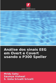 Análise dos sinais EEG em Overt e Covert usando o P300 Speller (Portuguese Edition)