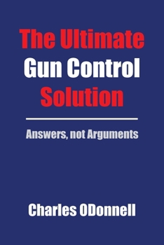 Paperback The Ultimate Gun Control Solution: Answers, not Arguments Book