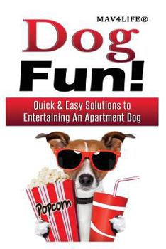 Paperback Dog Fun!: Quick & Easy Solutions to Entertaining an Apartment Dog Book