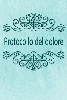 Protocollo del dolore: Il compagno contro il dolore come protocollo del dolore su pagine pronte per 90 giorni (Italian Edition)