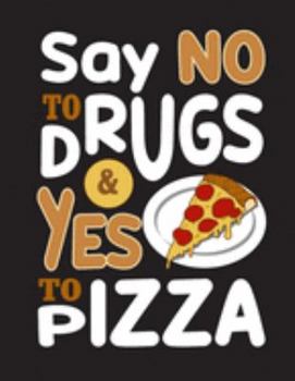 Say No To Drugs & Yes To Pizza: Become The ULTIMATE Pizza Expert With This Awesome Art Pizza Review Journal Gift!