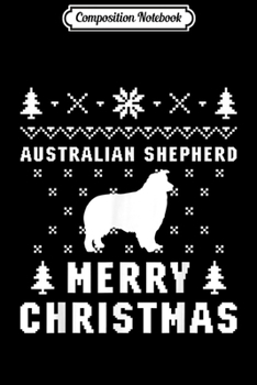 Paperback Composition Notebook: AUSTRALIAN SHEPHERD Funny Ugly Christmas Sweater Journal/Notebook Blank Lined Ruled 6x9 100 Pages Book