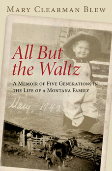 All but the Waltz: A Memoir of Five Generations in the Life of a Montana Family