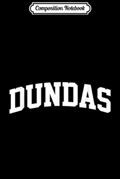 Paperback Composition Notebook: Dundas Vintage Sports Team College Arch Journal/Notebook Blank Lined Ruled 6x9 100 Pages Book