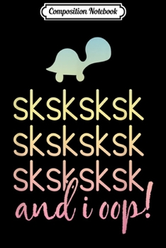 Composition Notebook: SKSKSK and I Oop! Save Cute Turtle Girls & Women's Humorous  Journal/Notebook Blank Lined Ruled 6x9 100 Pages