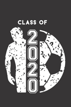 Paperback Class of 2020: Soccer Ball & Soccer Player Blank Notebook Graduation 2020 & Senior Gift Book