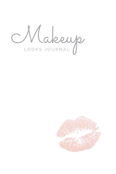 Paperback Makeup Looks Journal: From Simple to Glam, Keep Track of Your Favorite Looks Book