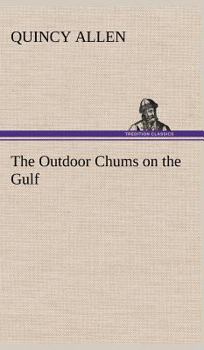 The Outdoor Chums on the Gulf; Or, Rescuing the Lost Balloonists - Book #4 of the Outdoor Chums