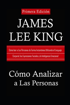 Paperback Cómo Analizar a las Personas: Cómo Leer a Las Personas de Forma Instantánea Utilizando el Lenguaje Corporal, las Expresiones Faciales y la Inteligen [Spanish] Book