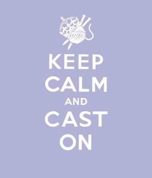 Hardcover Keep Calm Cast on: Good Advice for Knitters Book