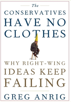 Hardcover The Conservatives Have No Clothes: Why Right-Wing Ideas Keep Failing Book