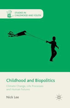 Childhood and Biopolitics: Climate Change, Life Processes and Human Futures (Studies in Childhood and Youth)