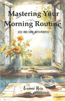 Paperback Mastering Your Morning Routine: Rise and Shine with Purpose Book