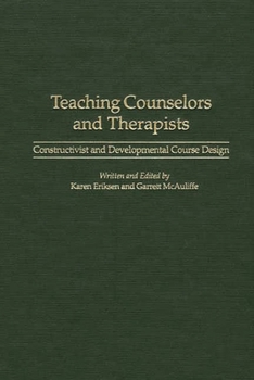 Hardcover Teaching Counselors and Therapists: Constructivist and Developmental Course Design Book