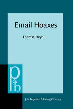 Email Hoaxes: Form, Function, Genre Ecology - Book #174 of the Pragmatics & Beyond New Series
