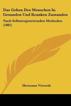 Paperback Das Gehen Des Menschen In Gesunden Und Kranken Zustanden: Nach Selbstregistrirenden Methoden (1881) [German] Book