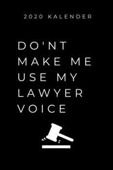 2020 KALENDER DON'T MAKE ME USE MY LAWYER VOICE: A5 ERFOLGSJOURNAL 2020 zum Jura Studium | Notizbuch für Rechts-studenten Anwälte | witziger Spruch ... Semester | Geschenkidee (German Edition)