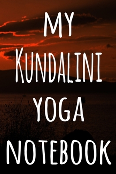 My Kundalini Yoga Notebook: The perfect gift for the yoga fan in your life - 119 page lined journal!