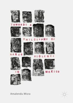 Hardcover Towards a Philosophy of Narco Violence in Mexico Book