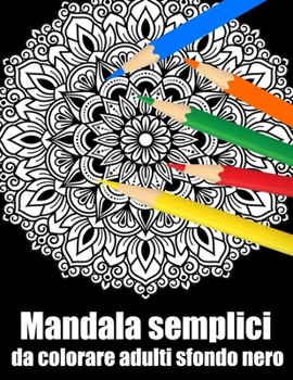 Mandala semplici da colorare adulti sfondo nero: libro 60 mandalas fiori grande semplici to complessi da colorare per adulti antistress regalo perfett