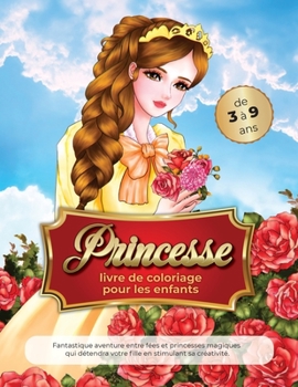 Paperback princesse livre de coloriage pour les enfants de 3 ? 9 ans: Fantastique aventure entre f?es et princesses magiques qui d?tendra votre fille en stimula [French] Book
