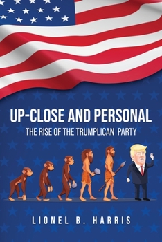 Up-Close and Personal : The Rise of the Trumplican Party