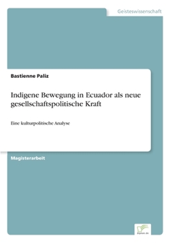Paperback Indigene Bewegung in Ecuador als neue gesellschaftspolitische Kraft: Eine kulturpolitische Analyse [German] Book