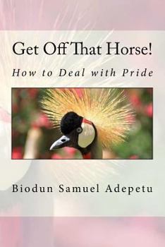 Paperback Get Off That Horse!: How to Deal with Pride Book