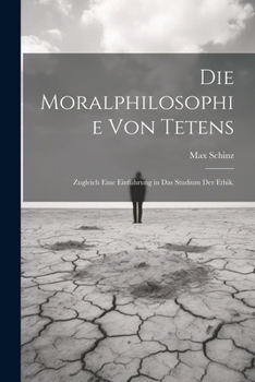 Paperback Die Moralphilosophie von Tetens: Zugleich eine Einführung in das Studium der Ethik. [German] Book